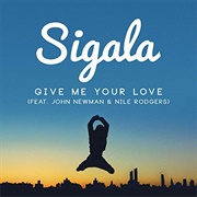Give Me Your Love - Sigala Feat. John Newman &amp; Nile Rodgers