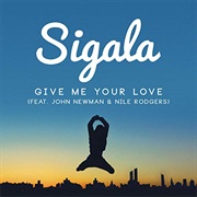 Give Me Your Love - Sigala Feat. John Newman & Nile Rodgers
