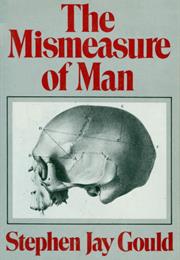 THE MISMEASURE OF MAN by Stephen Jay Gould