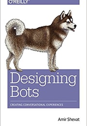 Designing Bots: Creating Conversational Experiences (Amir Shevat)