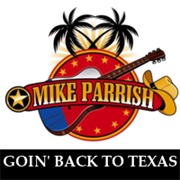 Goin' Back to Texas - Mike Parrish