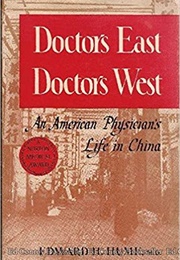 Doctors East, Doctors West: An American Physician's Life in China (Edward H. Hume)