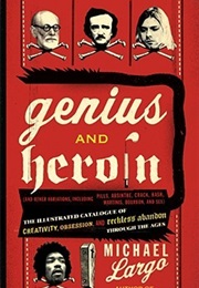 Genius and Heroin: The Illustrated Catalogue of Creativity, Obsession, and Reckless Abandon Through (Michael Largo)