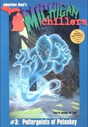 Michigan Chillers: Poltergeist of Petosky (Johnathan Rand)