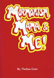 Mormonism Mama and Me (Thelma Geer)