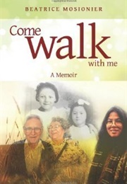Come Walk With Me: A Memoir (Beatrice Mosionier)