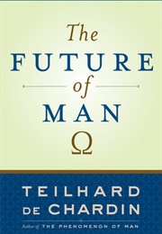 The Future of Man (Pierre Teilhard De Chardin)