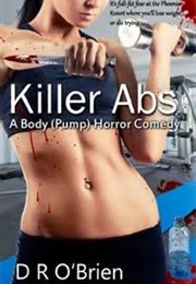 Killer Abs: A Body (Pump) Horror Comedy (D. R. O'Brien)