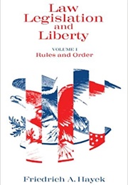 Law, Legislation and Liberty, Volume 1: Rules and Order (Friedrich August Von Hayek)