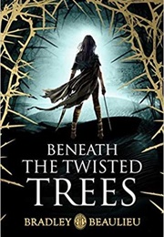 Beneath the Twisted Trees (Bradley P. Beaulieu)