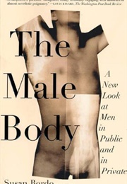 The Male Body: A New Look at Men in Public and in Private (Susan Bordo)