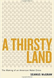 A Thirsty Land: The Making of an American Water Crisis (Seamus McGraw)