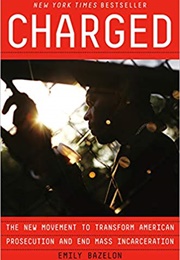 Charged: The New Movement to Transform American Prosecution and End Mass Incarceration (Emily Bazelon)
