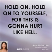 Hold on - Sarah McLachlan