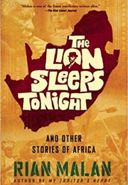 The Lion Sleeps Tonight and Other Stories of Africa (Rian Malan)