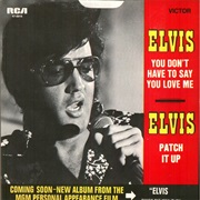 You Don't Have to Say You Love Me - Elvis Presley