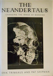 The Neandertals: Changing the Image of Mankind (Erik Trinkaus)