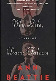 My Life, Starring Dara Falcon (Ann Beattie)