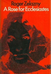 A Rose for Ecclesiastes (Roger Zelazny)