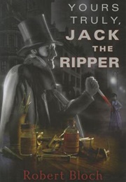 Yours Truly, Jack the Ripper (Robert Bloch)