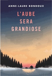 L'aube Sera Grandiose (Anne-Laure Bondoux)