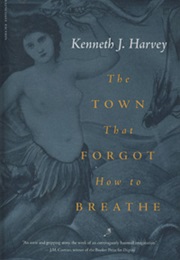The Town That Forgot How to Breathe (Kenneth J. Harvey)
