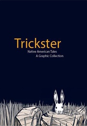 Trickster: Native American Tales, a Graphic Collection (Matt Dembicki)
