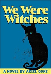We Were Witches (Ariel Gore)