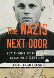 The Nazis Next Door: How America Became a Safe Haven for Hitler&#39;s Men (Eric Lichtblau)