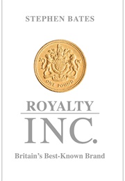 Royalty Inc: Britain's Best-Known Brand (Stephen Bates)