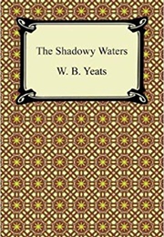 The Shadowy Waters (W.B. Yeats)