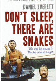 Don't Sleep, There Are Snakes: Life and Language in the Amazonian Jungle (Daniel Everett)