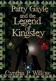 Patty Gayle and the Legend of Kingsley (Cynthia P. Willow)