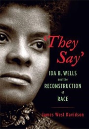 They Say: Ida B. Wells and the Reconstruction of Race (James West Davidson)