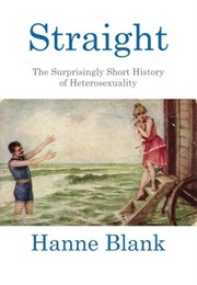 Straight: The Surprisingly Short History of Heterosexuality (Hanne Blank)