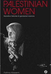 Palestinian Women: Narrative Histories and Gendered Memory (Fatma Kassem)
