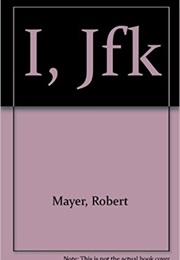 I, Jfk (Robert Mayer)