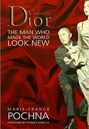Christian Dior: The Man Who Made the World Look New (Marie-France Pochna)