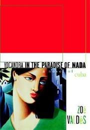 Yocandra in the Paradise of Nada (Zoe Valdes)
