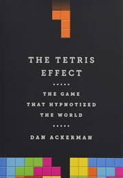 The Tetris Effect: The Game That Hypnotized the World (Dan Ackerman)