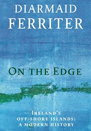 On the Edge: Ireland's Off-Shore Islands (Diarmaid Ferriter)