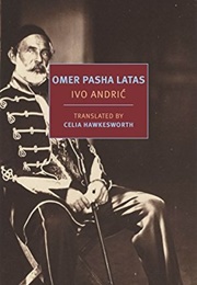 Omer Pasha Latas: Marshal to the Sultan (Ivo Andrić)