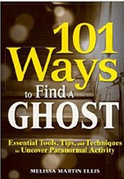 101 Ways to Find a Ghost (Melissa Maritn Ellis)