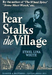 Fear Stalks the Village (Ethel Lina White)