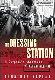 The Dressing Station: A Surgeon's Chronicle of War and Medicine (Jonathan Kaplan)