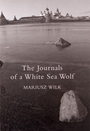 The Journals of a White Sea Wolf (Mariusz Wilk)