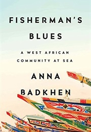 Fisherman&#39;s Blues: A West African Community at Sea (Anna Badkhen)