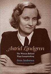 Astrid Lindgren: The Woman Behind Pippi Longstocking (Jens Andersen)