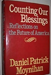 Counting Our Blessings (Daniel Patrick Moynihan)