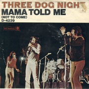Mama Told Me Not to Come - Three Dog Night